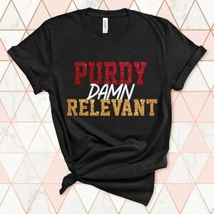 Purdy Damn Relevant Brock Purdy San Francisco 49ers Shirt
